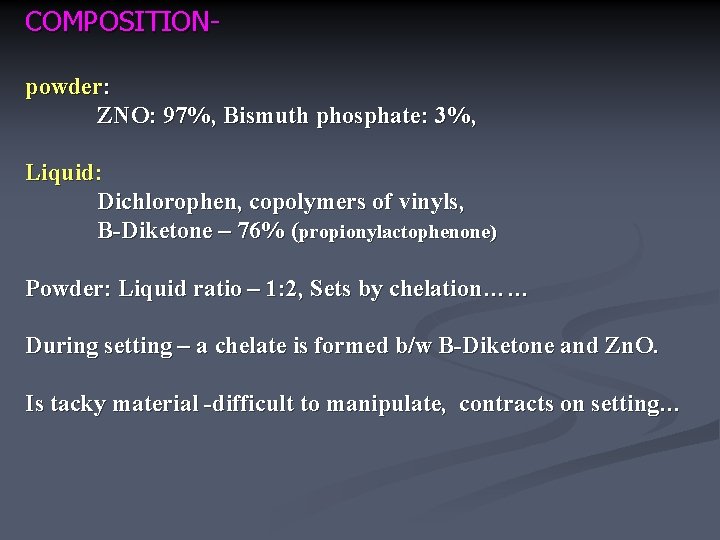 COMPOSITIONpowder: ZNO: 97%, Bismuth phosphate: 3%, Liquid: Dichlorophen, copolymers of vinyls, B-Diketone – 76%