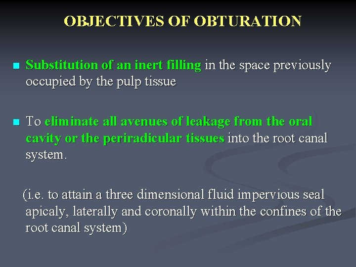 OBJECTIVES OF OBTURATION n Substitution of an inert filling in the space previously occupied