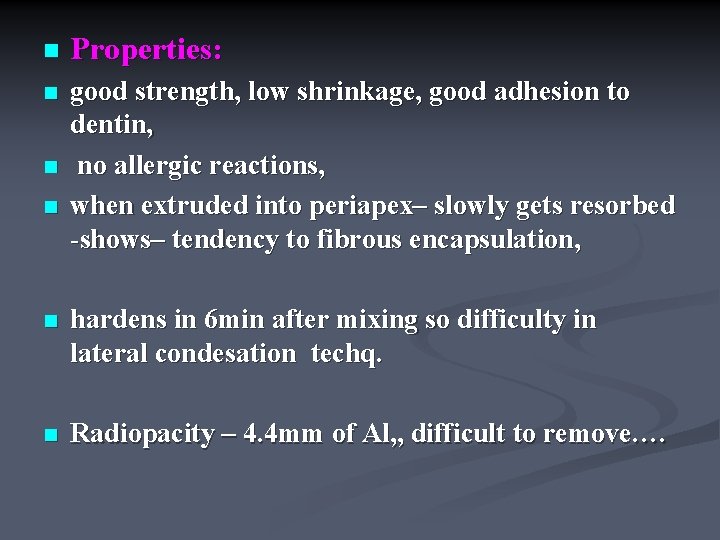 n Properties: n good strength, low shrinkage, good adhesion to dentin, no allergic reactions,