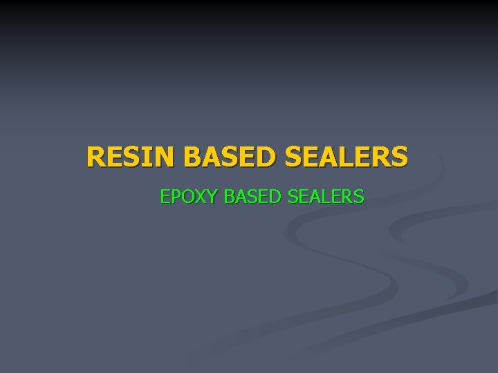 RESIN BASED SEALERS EPOXY BASED SEALERS 