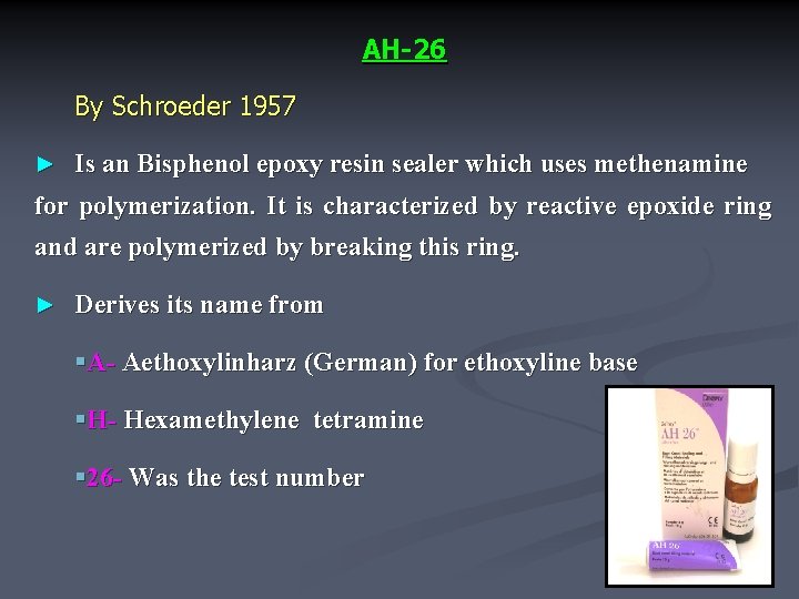 AH-26 By Schroeder 1957 ► Is an Bisphenol epoxy resin sealer which uses methenamine