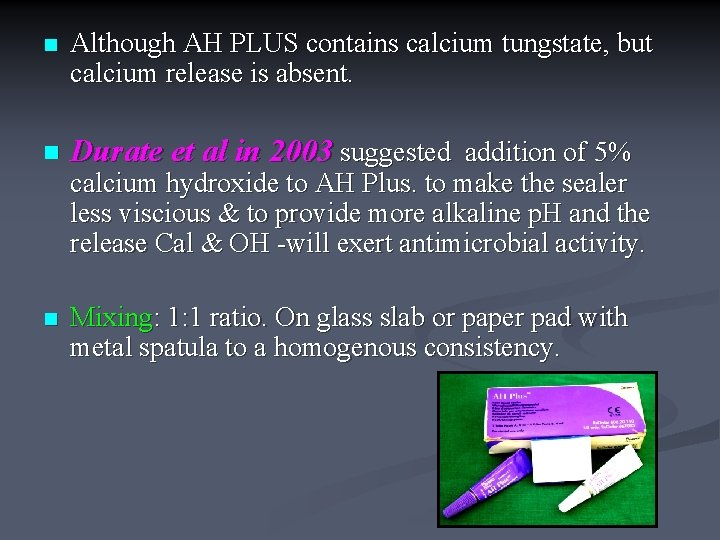 n Although AH PLUS contains calcium tungstate, but calcium release is absent. n Durate