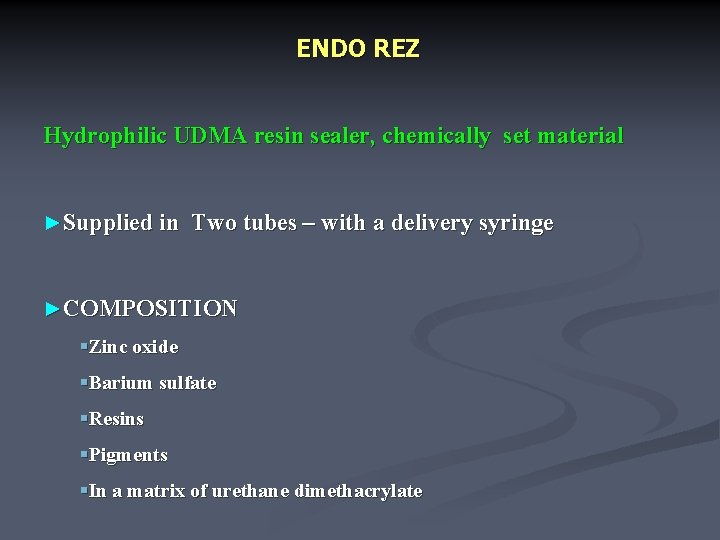 ENDO REZ Hydrophilic UDMA resin sealer, chemically set material ►Supplied in Two tubes –
