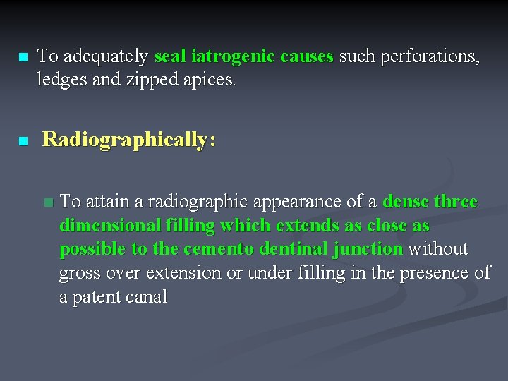 n n To adequately seal iatrogenic causes such perforations, ledges and zipped apices. Radiographically: