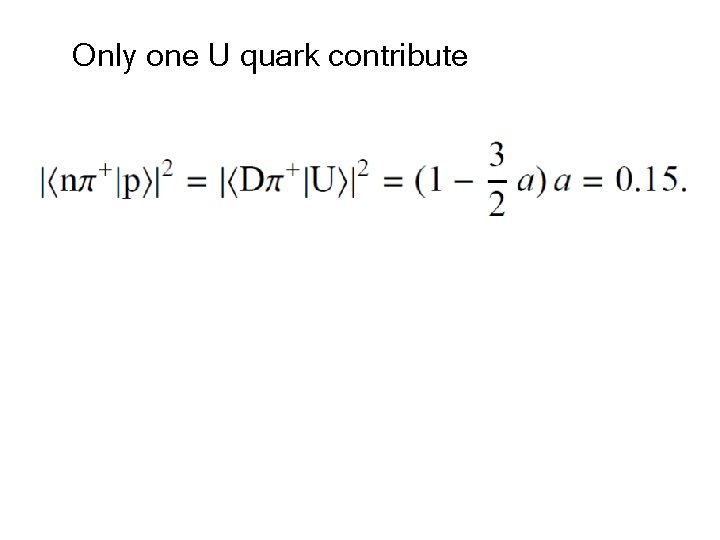Only one U quark contribute 