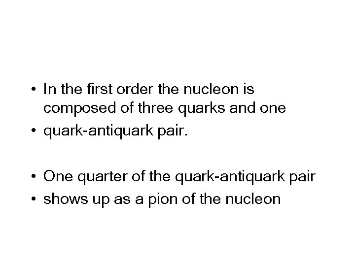  • In the first order the nucleon is composed of three quarks and