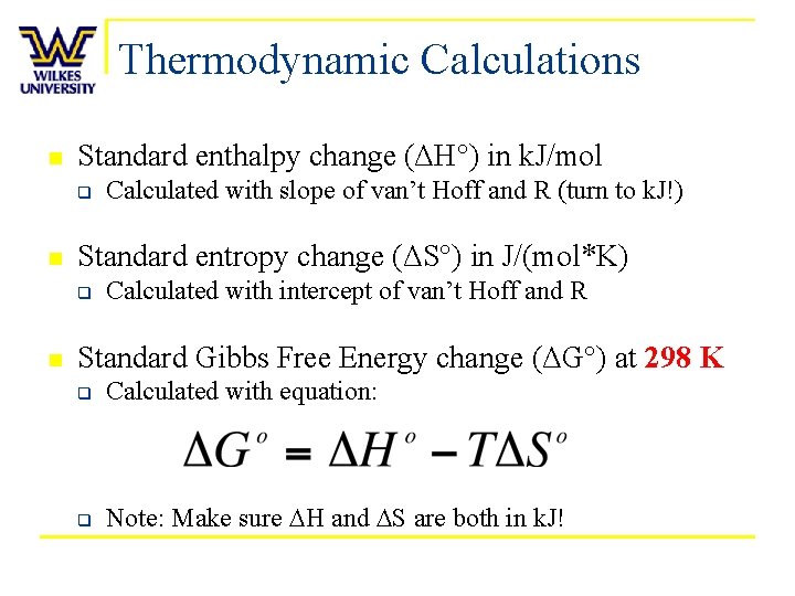 Thermodynamic Calculations n Standard enthalpy change (ΔH°) in k. J/mol q n Standard entropy