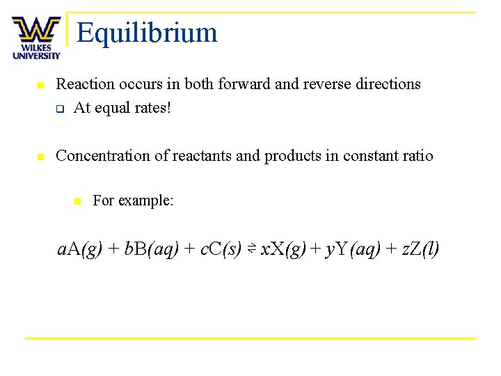 Equilibrium n Reaction occurs in both forward and reverse directions q At equal rates!