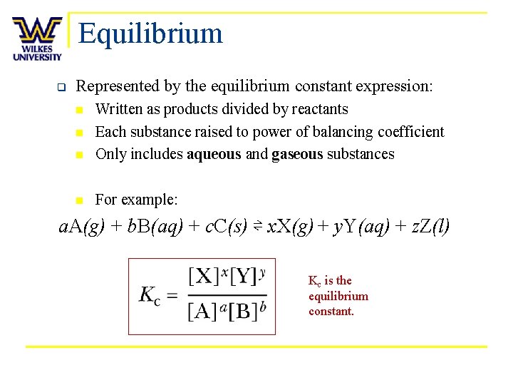 Equilibrium q Represented by the equilibrium constant expression: n Written as products divided by