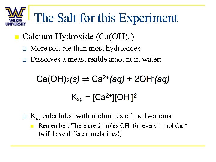 The Salt for this Experiment n Calcium Hydroxide (Ca(OH)2) q More soluble than most