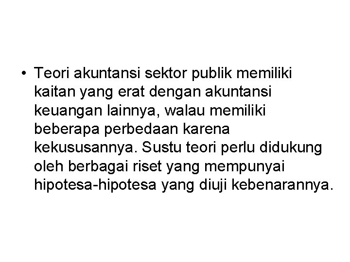  • Teori akuntansi sektor publik memiliki kaitan yang erat dengan akuntansi keuangan lainnya,