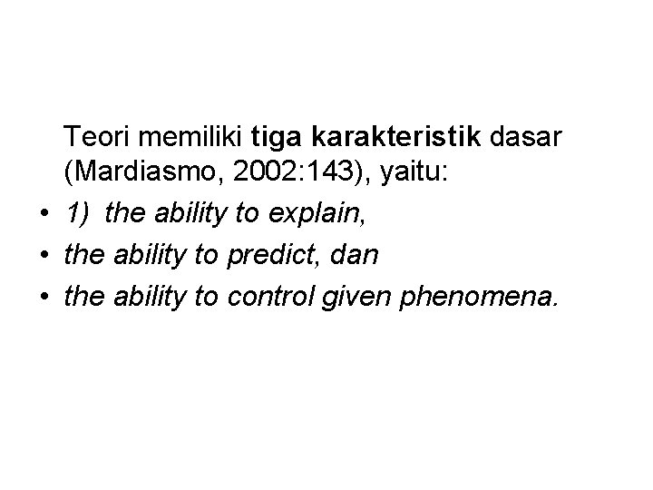 Teori memiliki tiga karakteristik dasar (Mardiasmo, 2002: 143), yaitu: • 1) the ability to