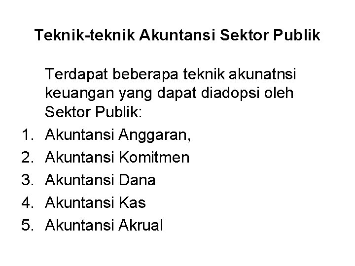 Teknik-teknik Akuntansi Sektor Publik 1. 2. 3. 4. 5. Terdapat beberapa teknik akunatnsi keuangan