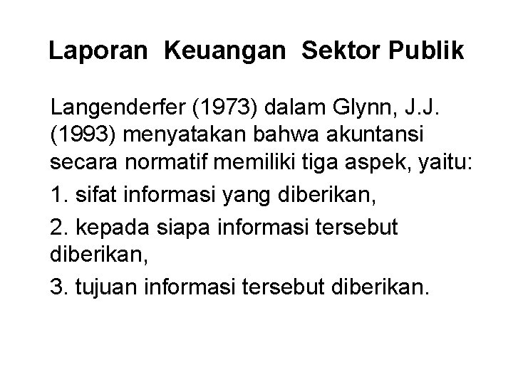 Laporan Keuangan Sektor Publik Langenderfer (1973) dalam Glynn, J. J. (1993) menyatakan bahwa akuntansi Laporan Keuangan Sektor Publik Langenderfer (1973) dalam Glynn, J. J. (1993) menyatakan bahwa akuntansi