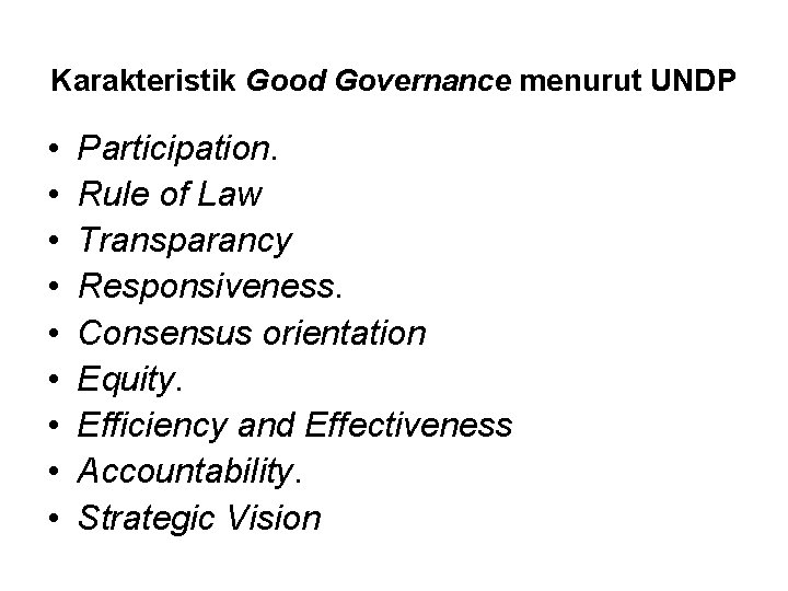 Karakteristik Good Governance menurut UNDP • • • Participation. Rule of Law Transparancy Responsiveness.