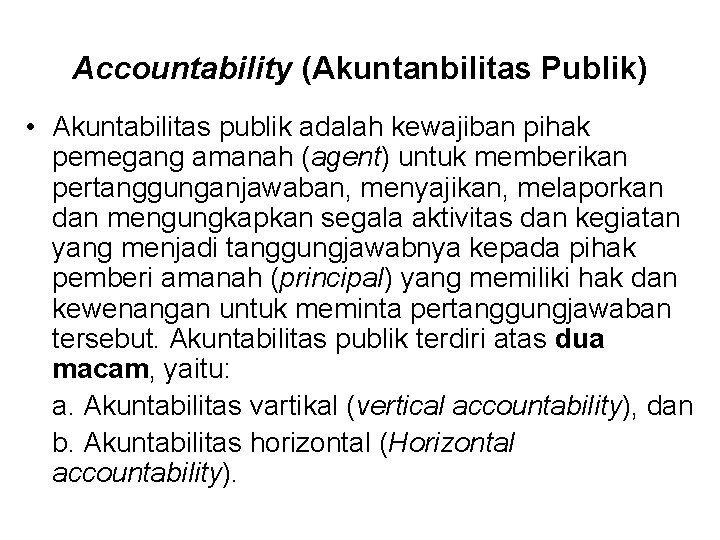 Accountability (Akuntanbilitas Publik) • Akuntabilitas publik adalah kewajiban pihak pemegang amanah (agent) untuk memberikan