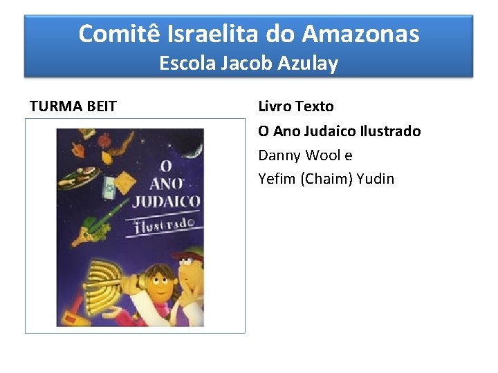 Comitê Israelita do Amazonas Escola Jacob Azulay TURMA BEIT Livro Texto O Ano Judaico