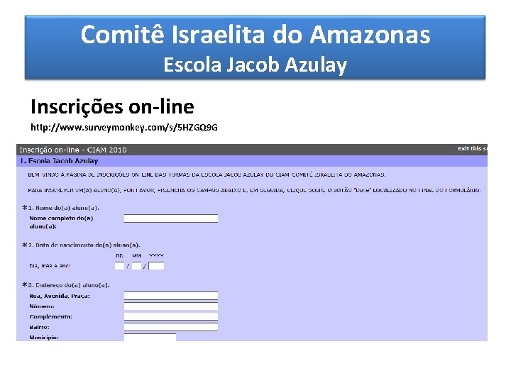 Comitê Israelita do Amazonas Escola Jacob Azulay Inscrições on-line http: //www. surveymonkey. com/s/5 HZGQ