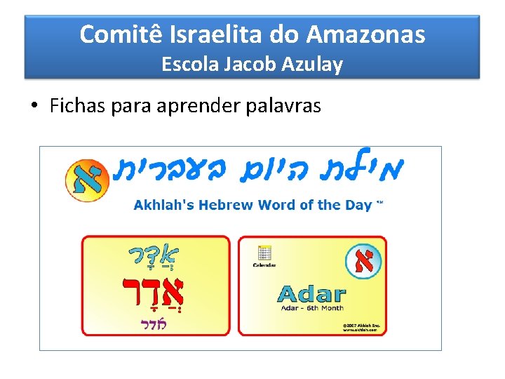 Comitê Israelita do Amazonas Escola Jacob Azulay • Fichas para aprender palavras 