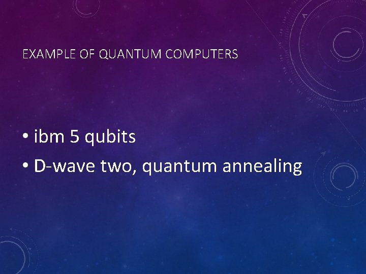 EXAMPLE OF QUANTUM COMPUTERS • ibm 5 qubits • D-wave two, quantum annealing 