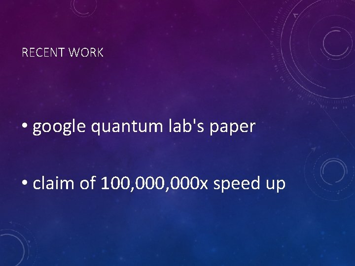 RECENT WORK • google quantum lab's paper • claim of 100, 000 x speed