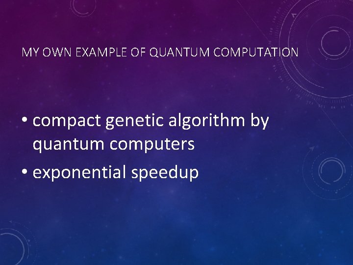 MY OWN EXAMPLE OF QUANTUM COMPUTATION • compact genetic algorithm by quantum computers •