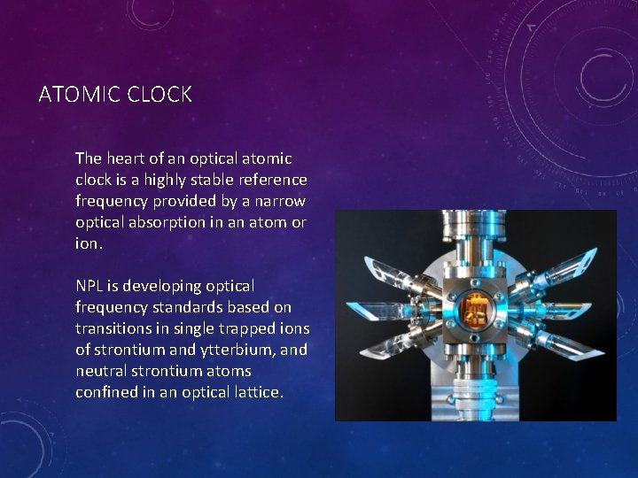 ATOMIC CLOCK The heart of an optical atomic clock is a highly stable reference