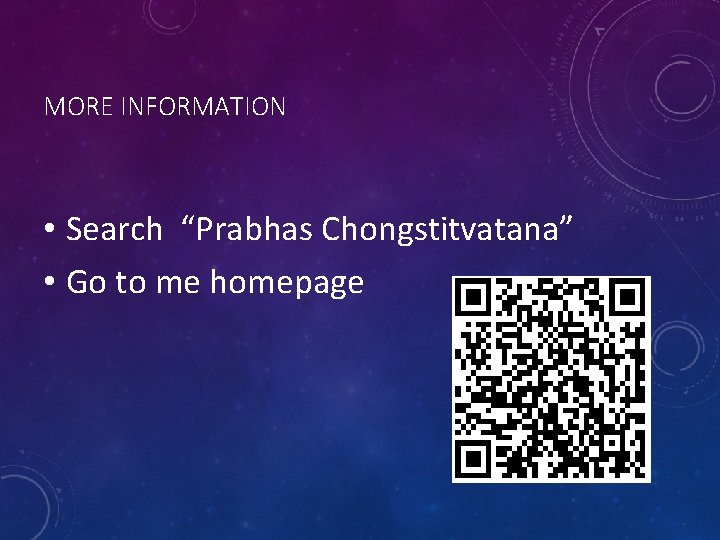 MORE INFORMATION • Search “Prabhas Chongstitvatana” • Go to me homepage 