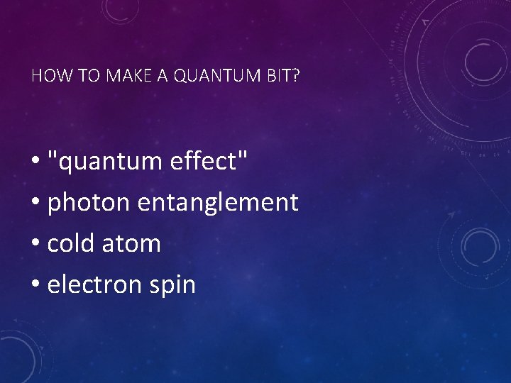 HOW TO MAKE A QUANTUM BIT? • "quantum effect" • photon entanglement • cold