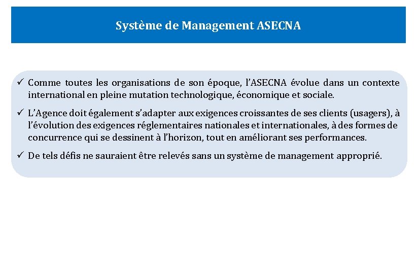 Système de Management ASECNA ü Comme toutes les organisations de son époque, l’ASECNA évolue