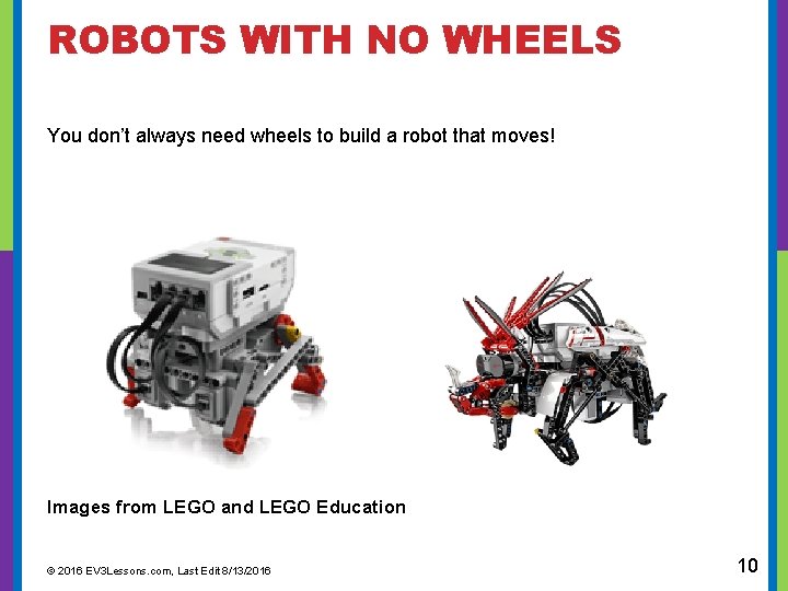  ROBOTS WITH NO WHEELS You don’t always need wheels to build a robot