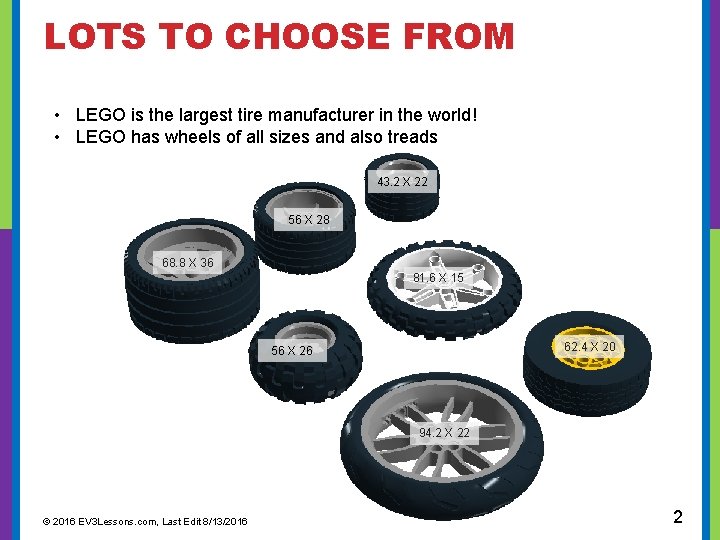  LOTS TO CHOOSE FROM • LEGO is the largest tire manufacturer in the