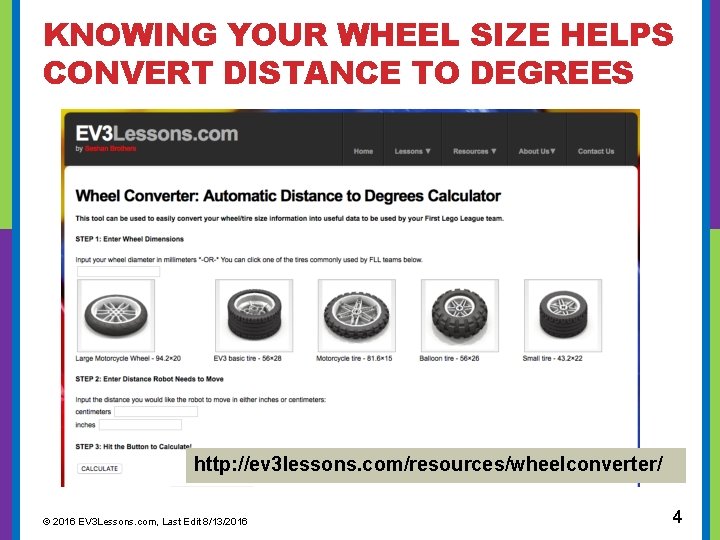 KNOWING YOUR WHEEL SIZE HELPS CONVERT DISTANCE TO DEGREES http: //ev 3 lessons. com/resources/wheelconverter/