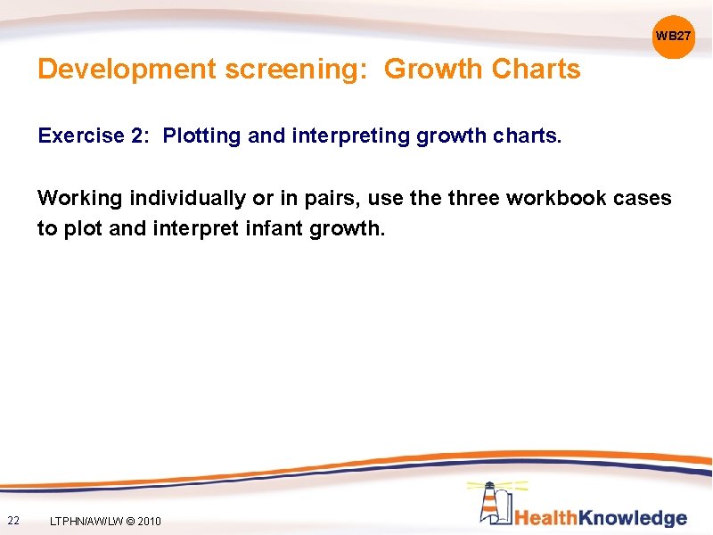 WB 27 Development screening: Growth Charts Exercise 2: Plotting and interpreting growth charts. Working