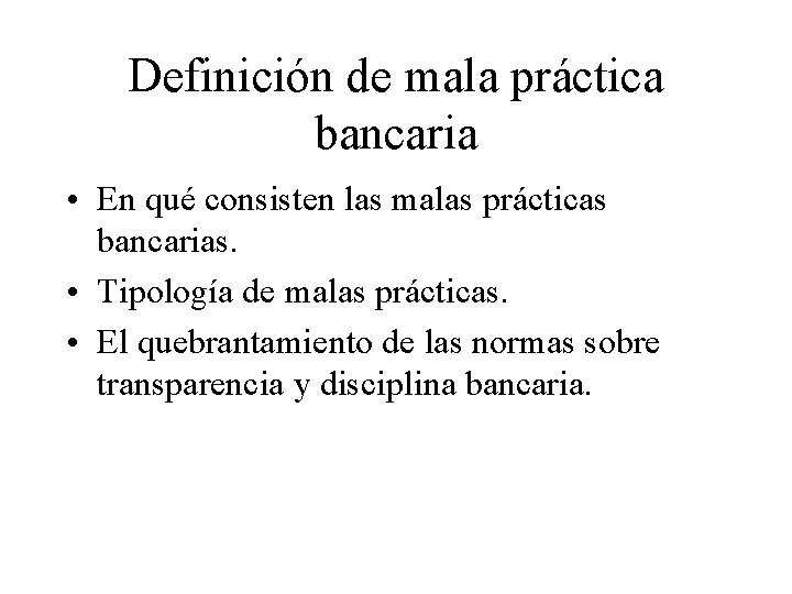 Definición de mala práctica bancaria • En qué consisten las malas prácticas bancarias. •