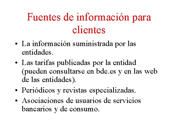 Fuentes de información para clientes • La información suministrada por las entidades. • Las