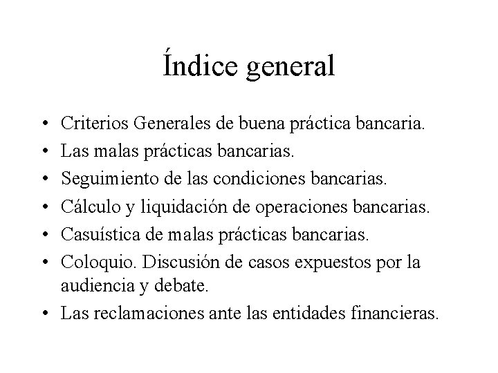 Índice general • • • Criterios Generales de buena práctica bancaria. Las malas prácticas