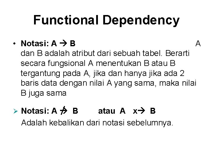 Functional Dependency • Notasi: A B A dan B adalah atribut dari sebuah tabel.