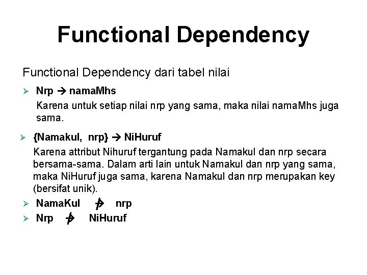 Functional Dependency dari tabel nilai Ø Nrp nama. Mhs Karena untuk setiap nilai nrp