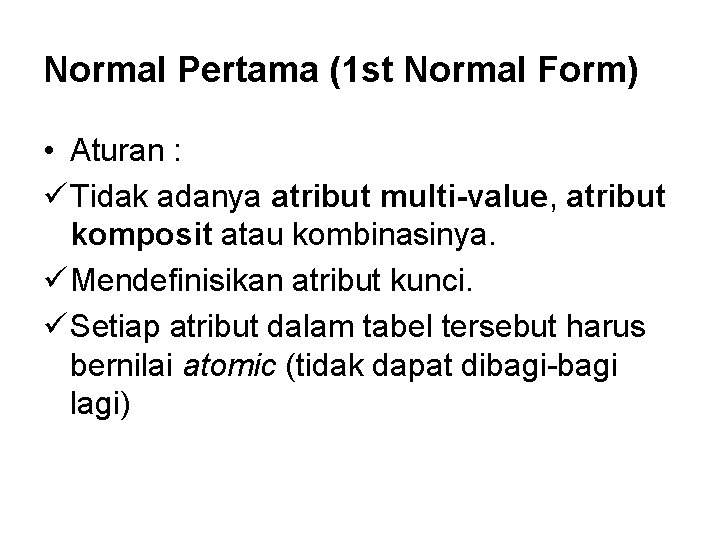 Normal Pertama (1 st Normal Form) • Aturan : ü Tidak adanya atribut multi-value,