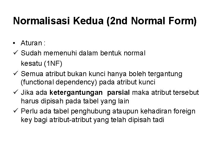 Normalisasi Kedua (2 nd Normal Form) • Aturan : ü Sudah memenuhi dalam bentuk