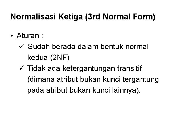 Normalisasi Ketiga (3 rd Normal Form) • Aturan : ü Sudah berada dalam bentuk