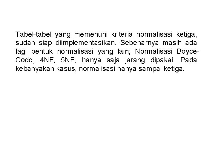 Tabel-tabel yang memenuhi kriteria normalisasi ketiga, sudah siap diimplementasikan. Sebenarnya masih ada lagi bentuk