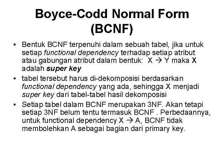 Boyce-Codd Normal Form (BCNF) • Bentuk BCNF terpenuhi dalam sebuah tabel, jika untuk setiap