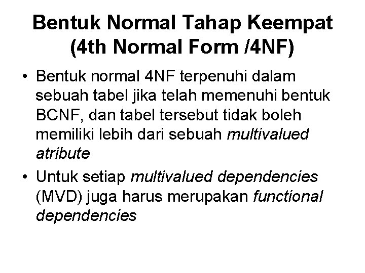 Bentuk Normal Tahap Keempat (4 th Normal Form /4 NF) • Bentuk normal 4