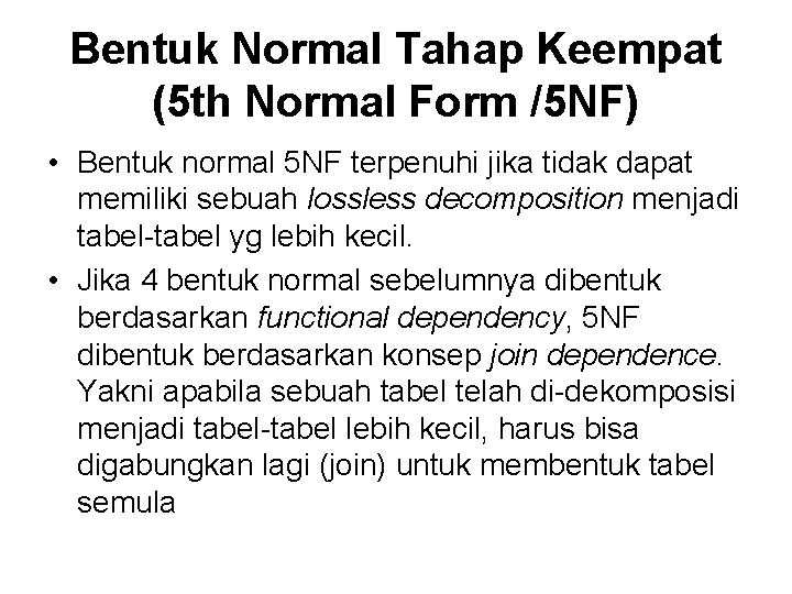 Bentuk Normal Tahap Keempat (5 th Normal Form /5 NF) • Bentuk normal 5