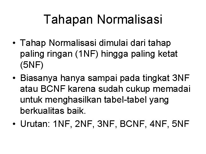 Tahapan Normalisasi • Tahap Normalisasi dimulai dari tahap paling ringan (1 NF) hingga paling
