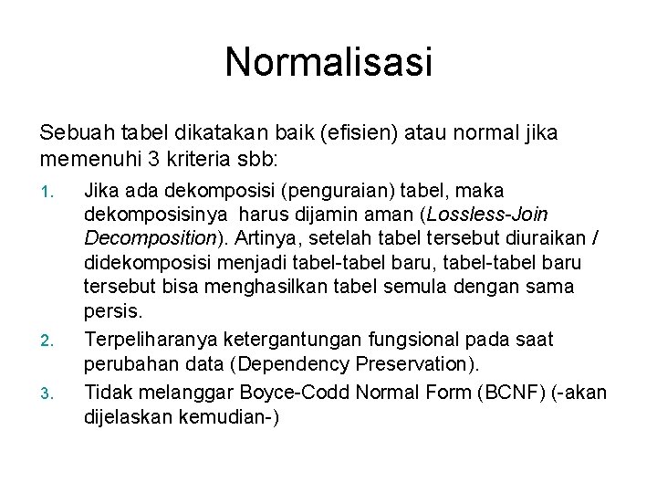 Normalisasi Sebuah tabel dikatakan baik (efisien) atau normal jika memenuhi 3 kriteria sbb: 1.