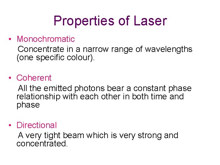 Properties of Laser • Monochromatic Concentrate in a narrow range of wavelengths (one specific