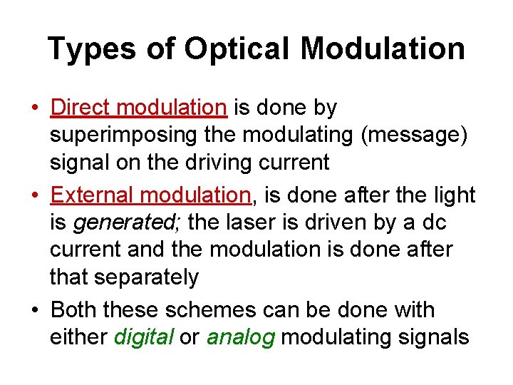 Types of Optical Modulation • Direct modulation is done by superimposing the modulating (message)